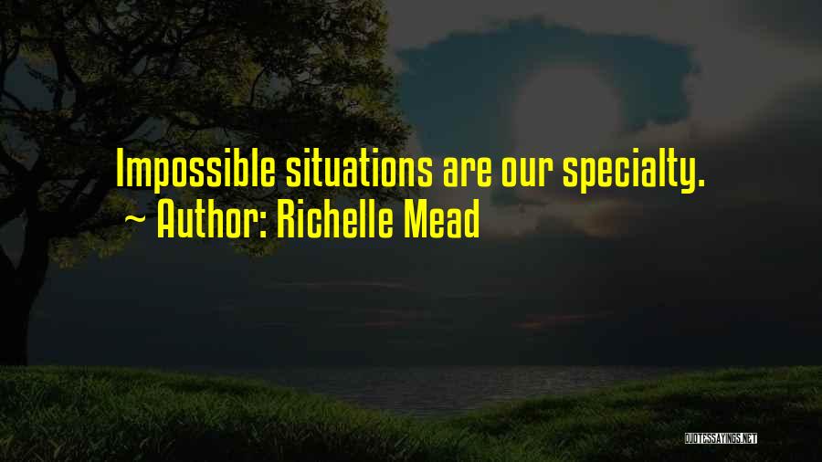 Impossible Situations Quotes By Richelle Mead