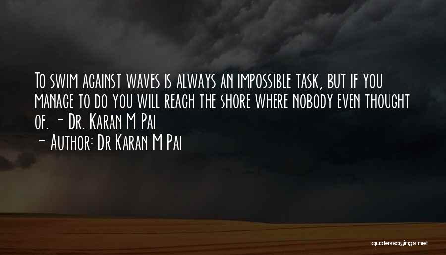 Impossible Task Quotes By Dr Karan M Pai