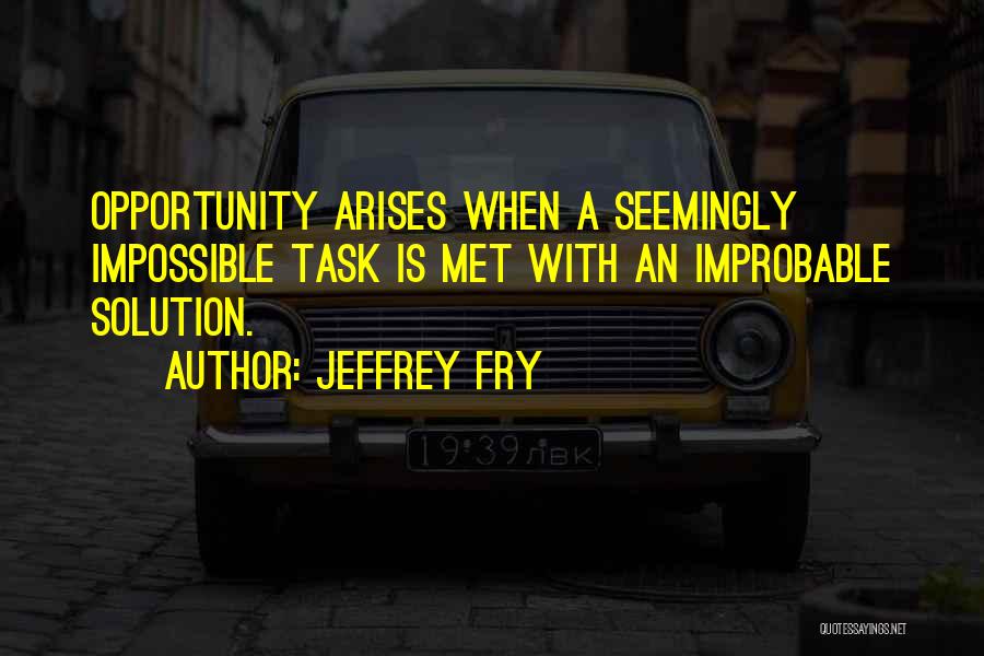 Impossible Task Quotes By Jeffrey Fry