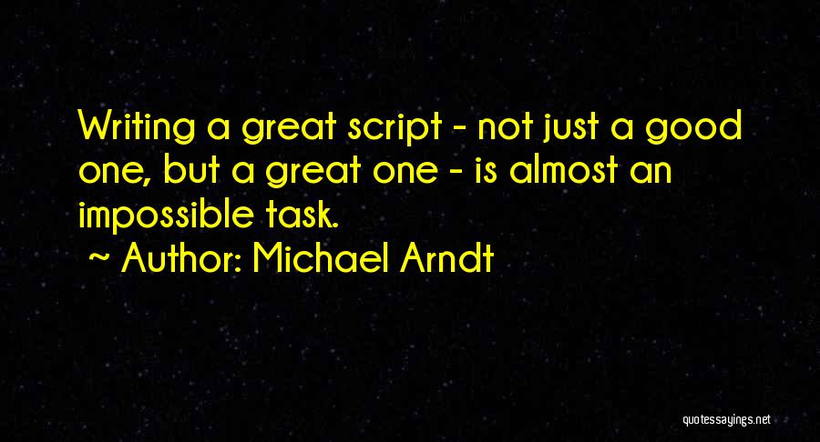 Impossible Task Quotes By Michael Arndt