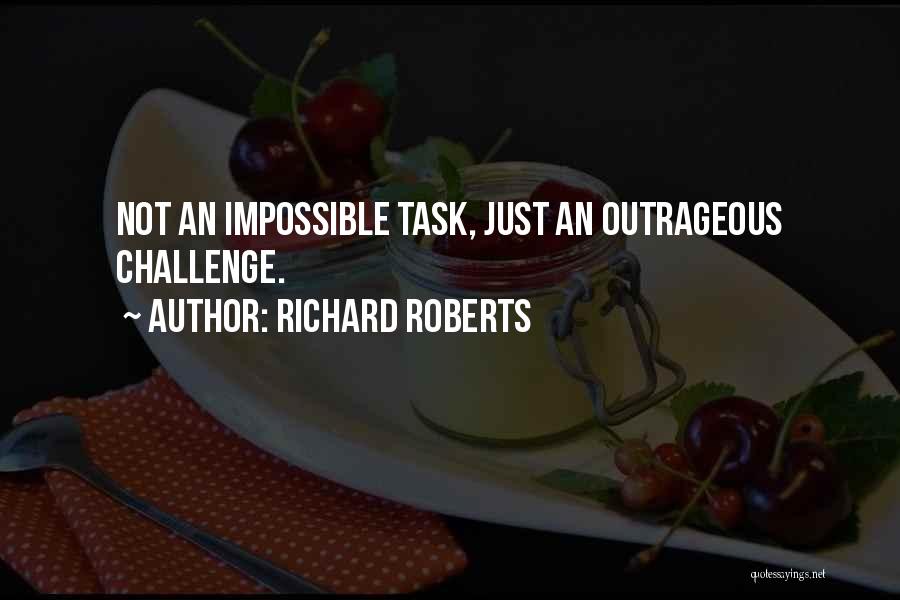 Impossible Task Quotes By Richard Roberts