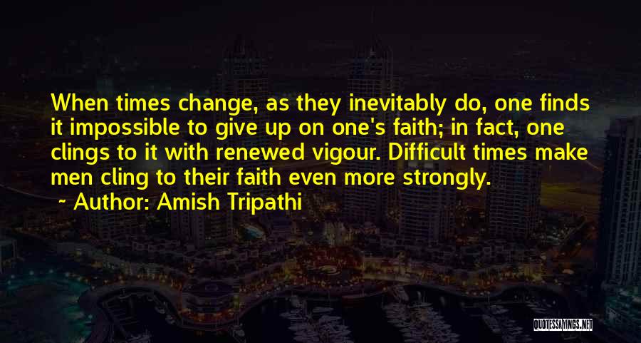 Impossible Times Quotes By Amish Tripathi