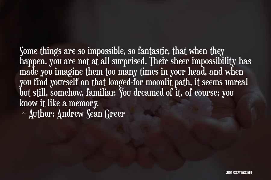 Impossible Times Quotes By Andrew Sean Greer