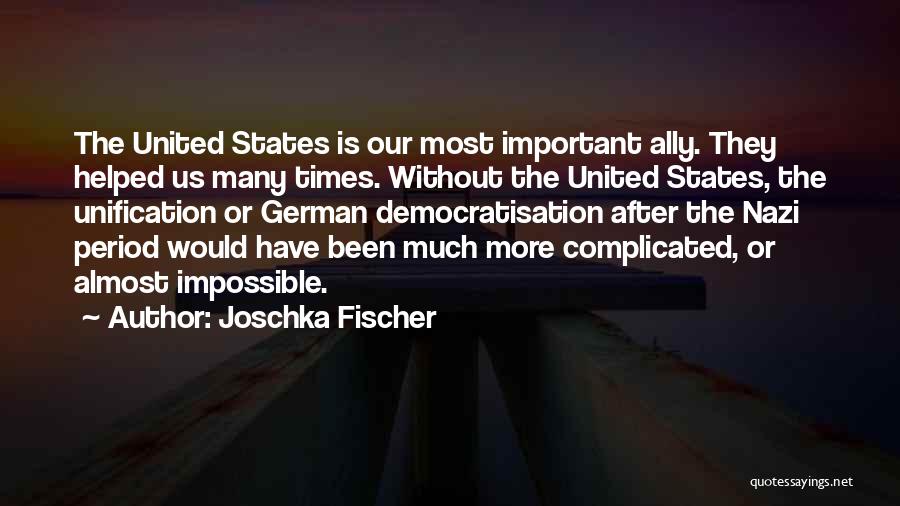 Impossible Times Quotes By Joschka Fischer