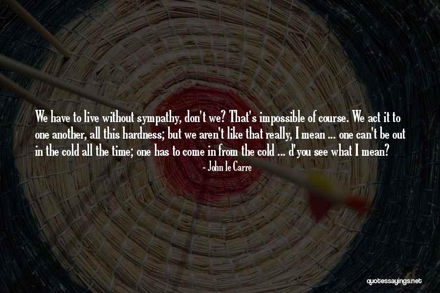 Impossible To Live Without You Quotes By John Le Carre Impossible To Live Without You Quotes By John Le Carre