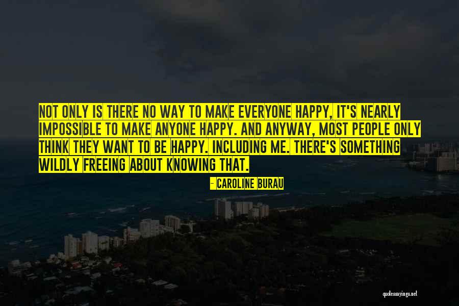 Impossible To Make Everyone Happy Quotes By Caroline Burau