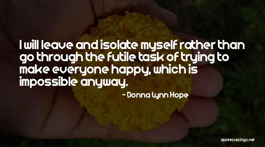 Impossible To Make Everyone Happy Quotes By Donna Lynn Hope