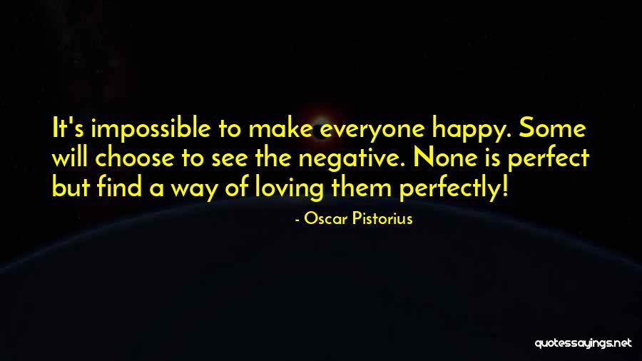 Impossible To Make Everyone Happy Quotes By Oscar Pistorius