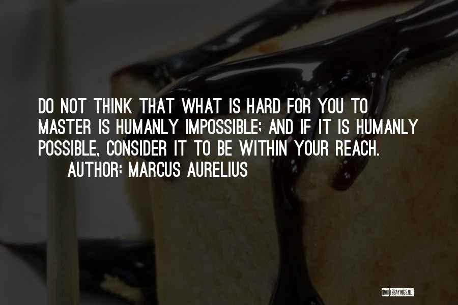 Impossible To Possible Quotes By Marcus Aurelius