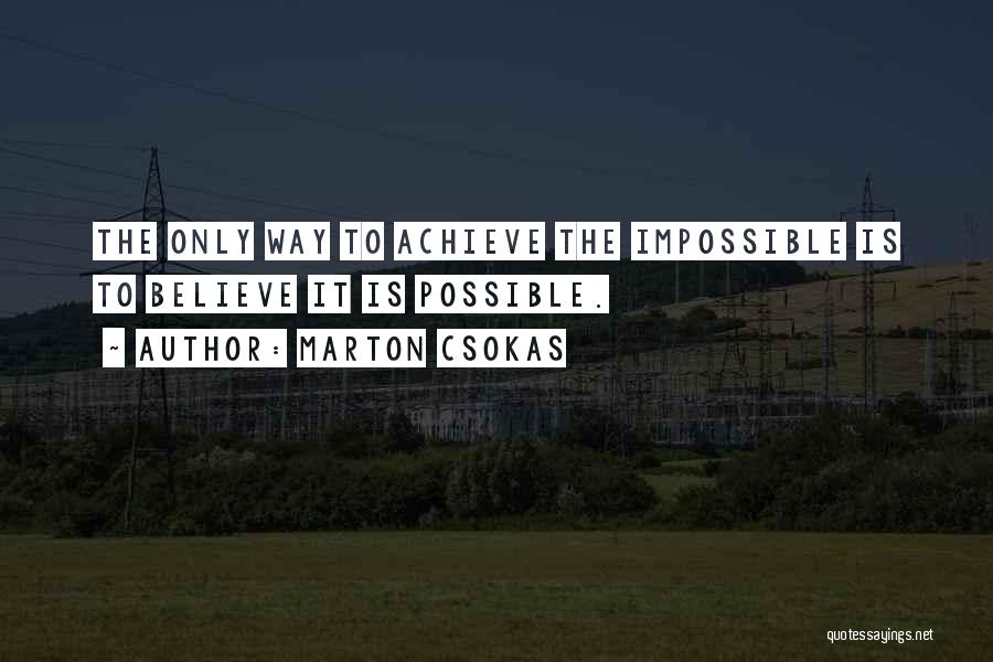 Impossible To Possible Quotes By Marton Csokas