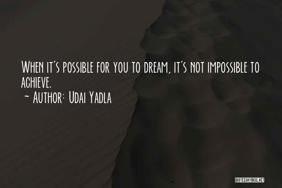 Impossible To Possible Quotes By Udai Yadla