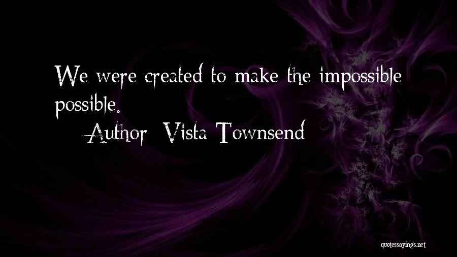 Impossible To Possible Quotes By Vista Townsend