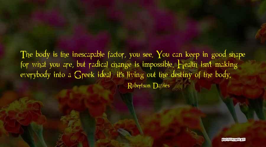 Impossible Without Change Quotes By Robertson Davies Impossible Without Change Quotes By Robertson Davies