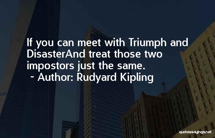 Impostors Quotes By Rudyard Kipling