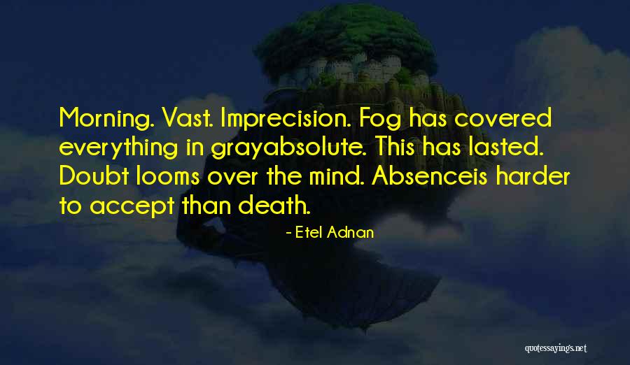 Imprecision Quotes By Etel Adnan Imprecision Quotes By Etel Adnan