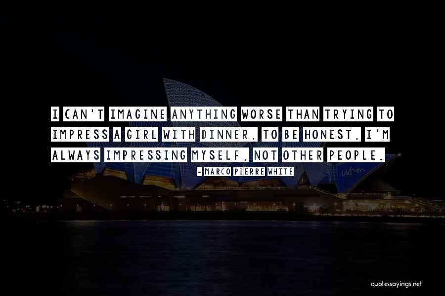 Impress A Girl With Quotes By Marco Pierre White Impress A Girl With Quotes By Marco Pierre White