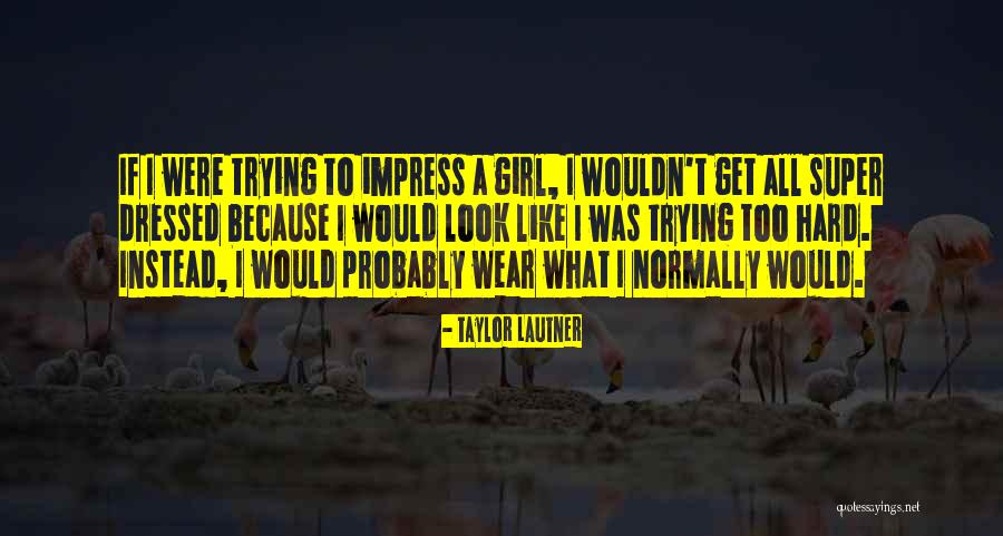 Impress A Girl With Quotes By Taylor Lautner