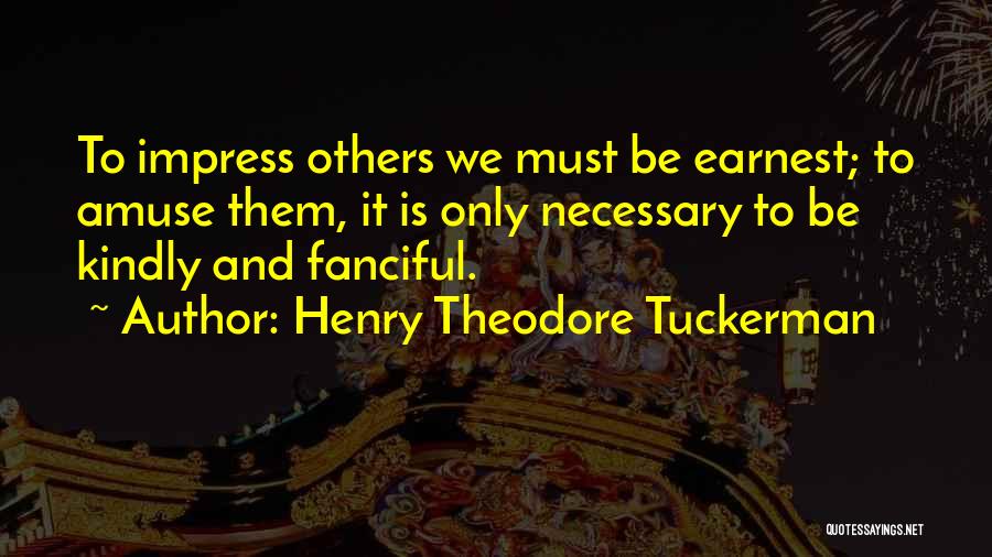 Impress Others Quotes By Henry Theodore Tuckerman