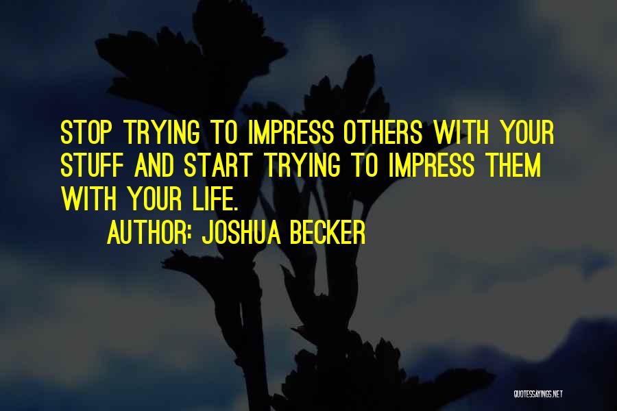 Impress Others Quotes By Joshua Becker