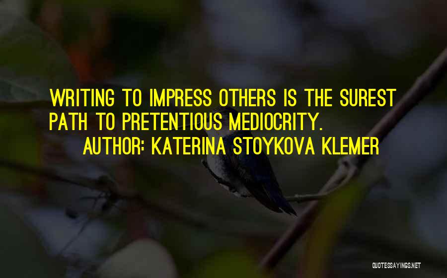 Impress Others Quotes By Katerina Stoykova Klemer