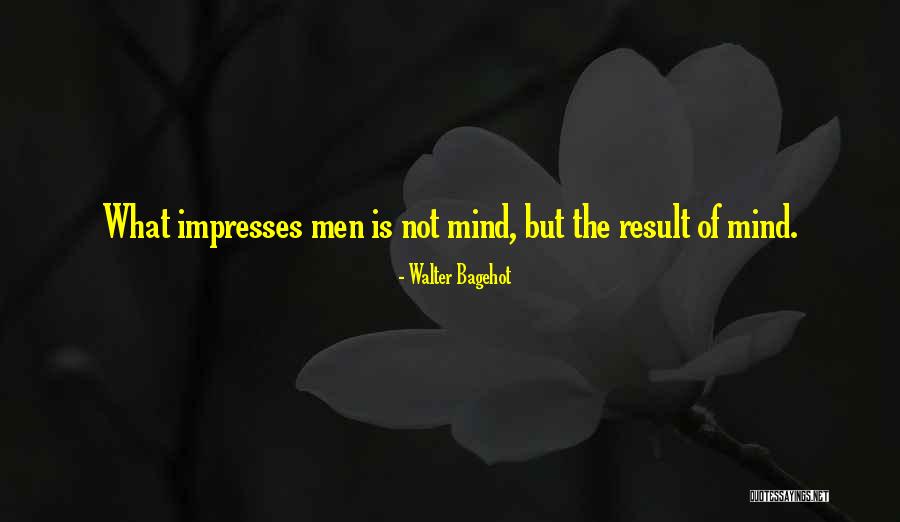 Impresses Quotes By Walter Bagehot