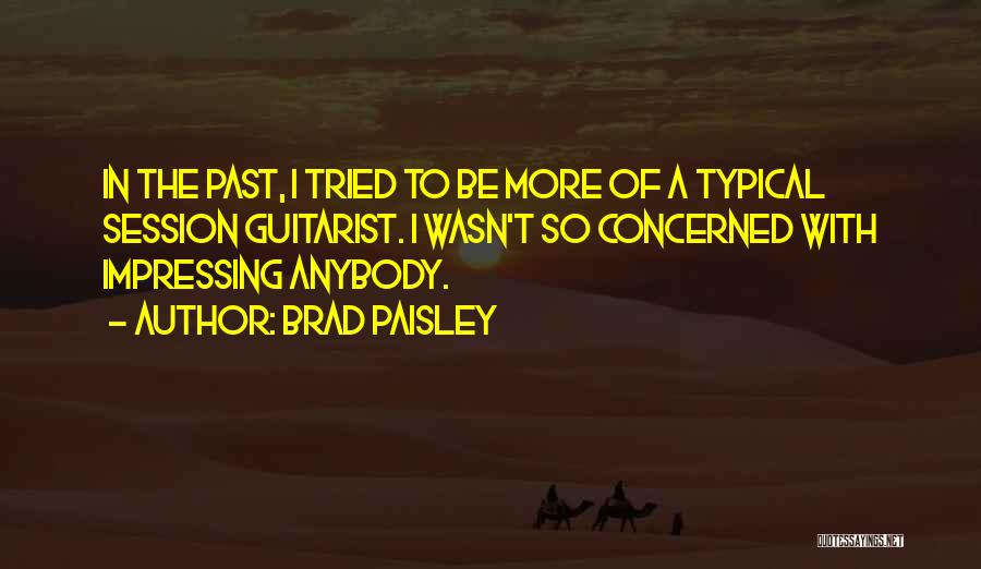 Impressing Others Quotes By Brad Paisley