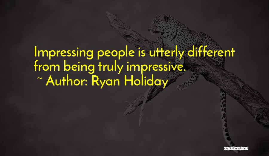 Impressing Others Quotes By Ryan Holiday