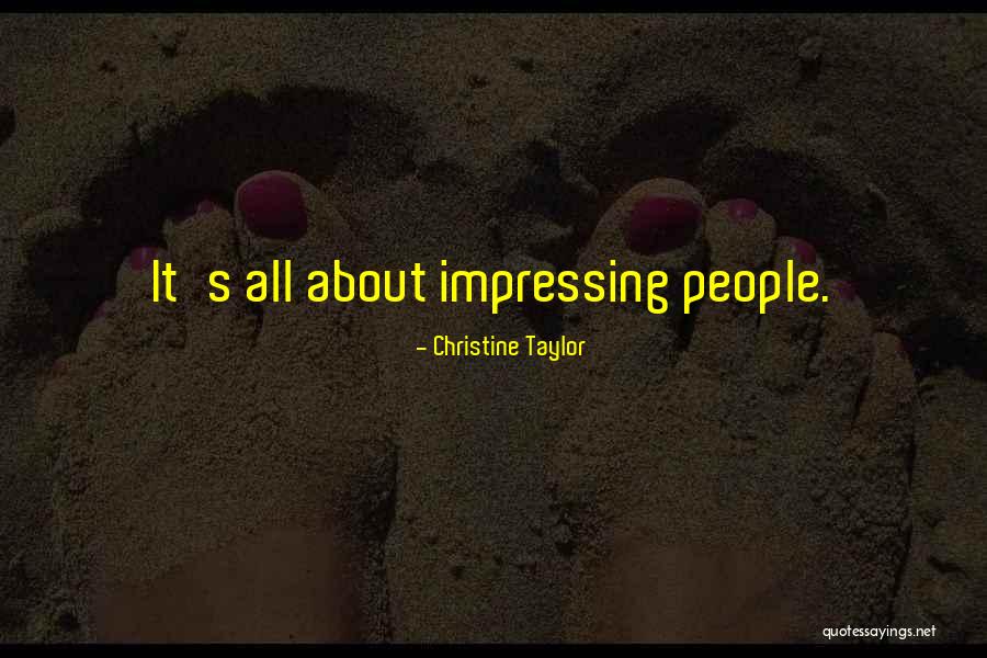 Impressing People Quotes By Christine Taylor Impressing People Quotes By Christine Taylor