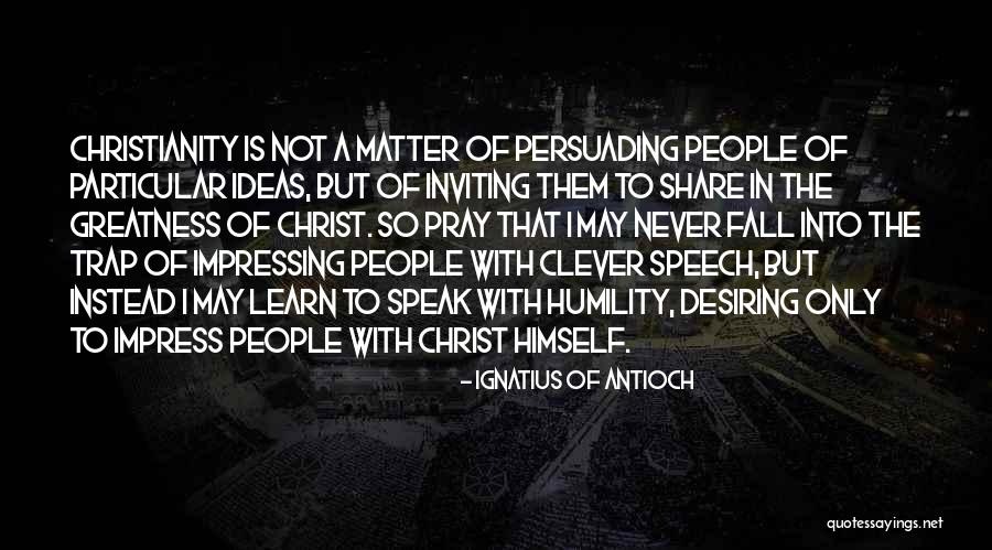 Impressing People Quotes By Ignatius Of Antioch Impressing People Quotes By Ignatius Of Antioch