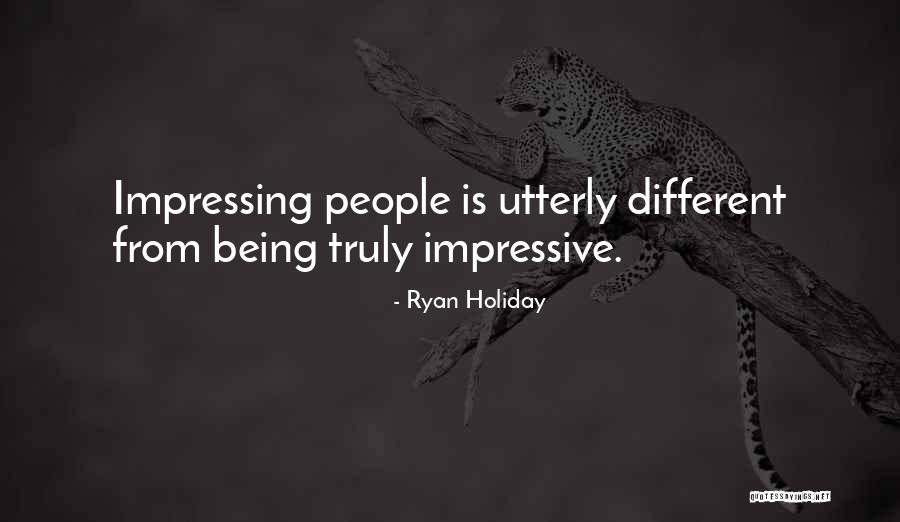 Impressing People Quotes By Ryan Holiday Impressing People Quotes By Ryan Holiday