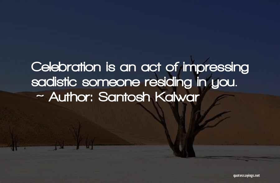 Impressing Quotes By Santosh Kalwar