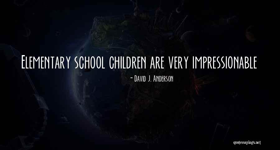 Impressionable Children Quotes By David J. Anderson