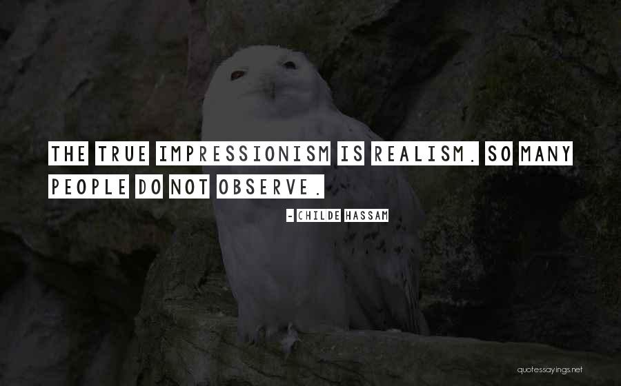 Impressionism Quotes By Childe Hassam Impressionism Quotes By Childe Hassam