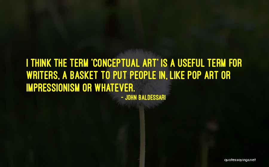 Impressionism Quotes By John Baldessari