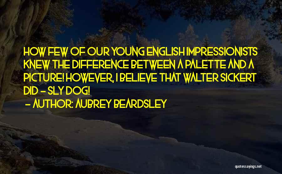 Impressionists Quotes By Aubrey Beardsley