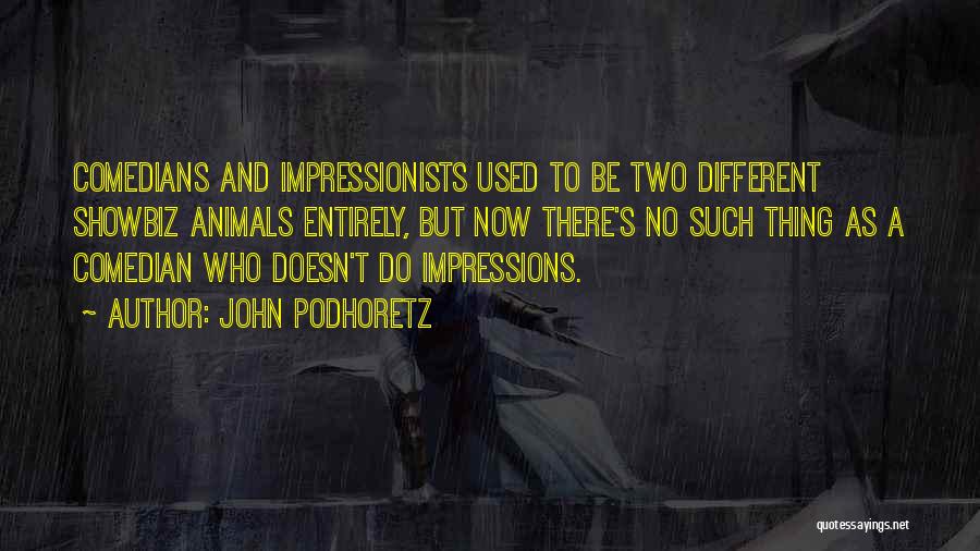 Impressionists Quotes By John Podhoretz