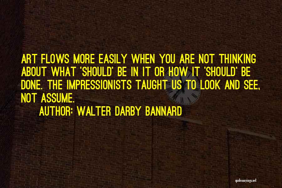 Impressionists Quotes By Walter Darby Bannard