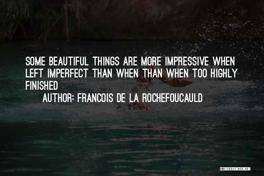 Impressive Things Quotes By Francois De La Rochefoucauld