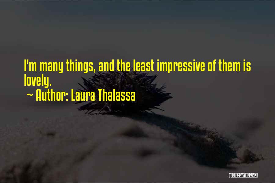 Impressive Things Quotes By Laura Thalassa