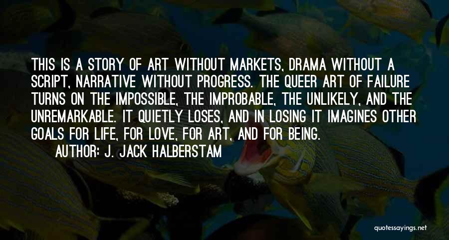 Improbable Love Quotes By J. Jack Halberstam