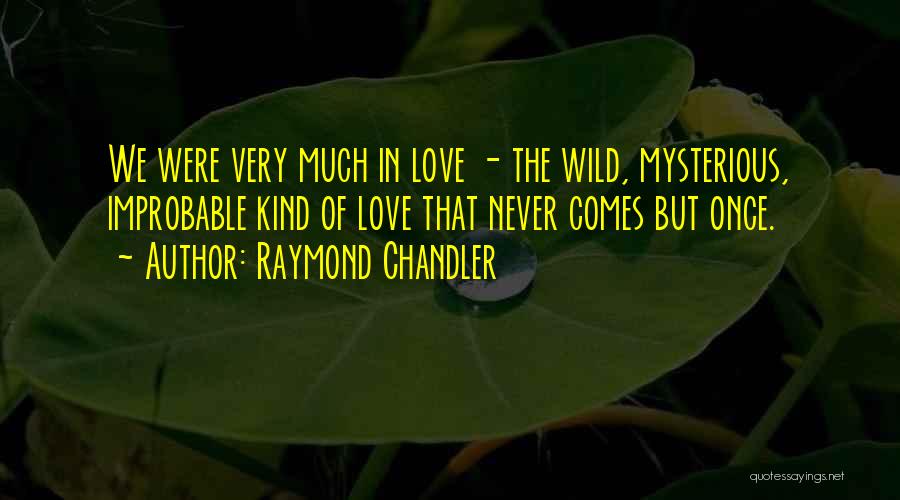 Improbable Love Quotes By Raymond Chandler