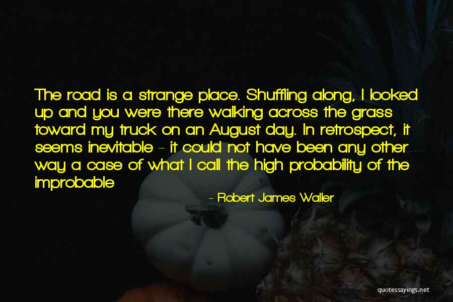 Improbable Love Quotes By Robert James Waller Improbable Love Quotes By Robert James Waller