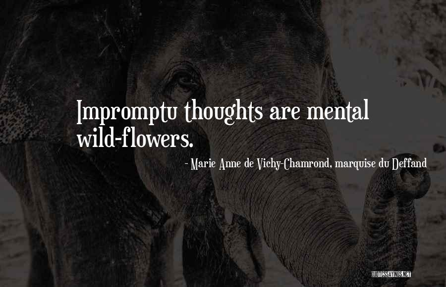 Impromptu Quotes By Marie Anne De Vichy-Chamrond, Marquise Du Deffand Impromptu Quotes By Marie Anne De Vichy-Chamrond, Marquise Du Deffand
