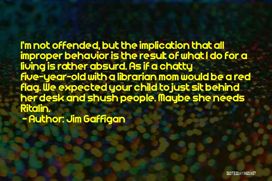 Improper Behavior Quotes By Jim Gaffigan