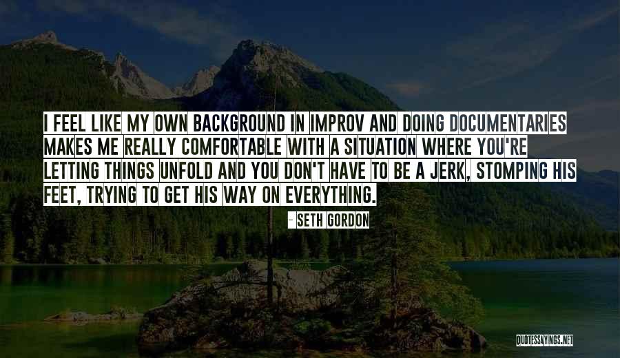 Improv-a-ganza Quotes By Seth Gordon