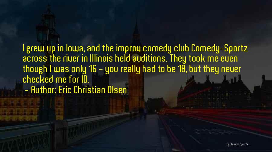 Improv Comedy Quotes By Eric Christian Olsen