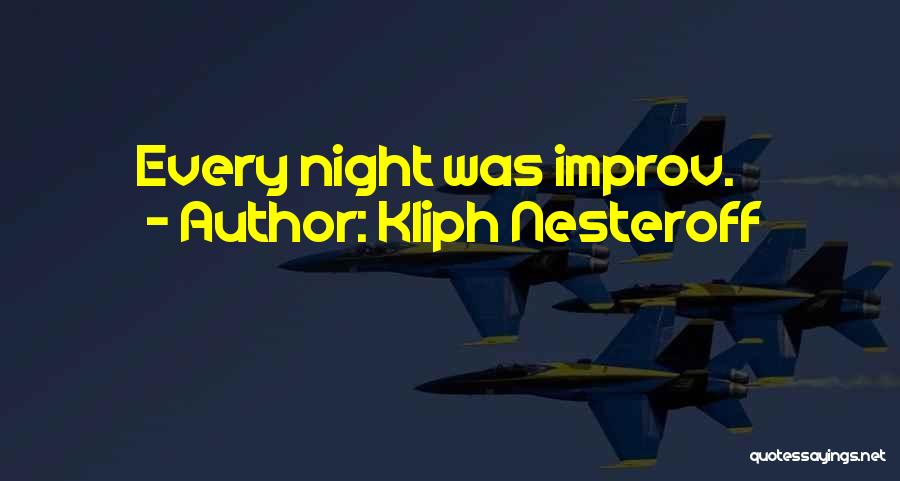 Improv Comedy Quotes By Kliph Nesteroff