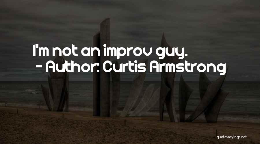 Improv Quotes By Curtis Armstrong