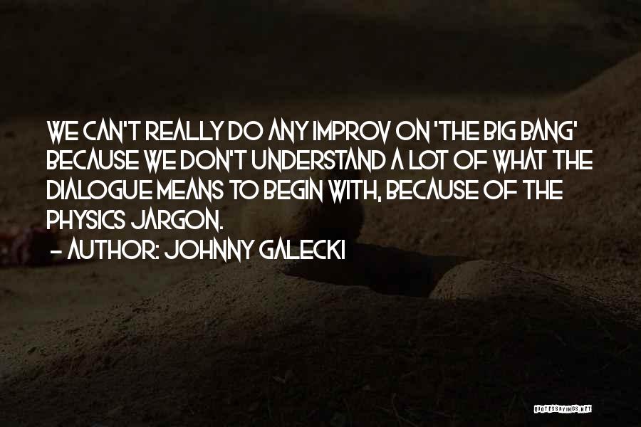 Improv Quotes By Johnny Galecki