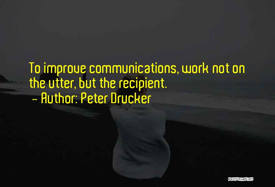 Improve Communication Quotes By Peter Drucker